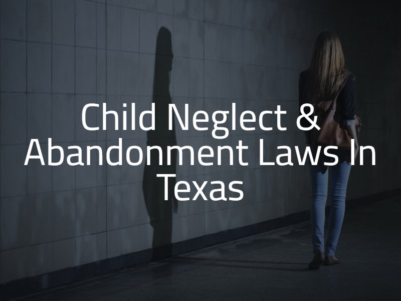 Texas Child Neglect and Abandonment Laws