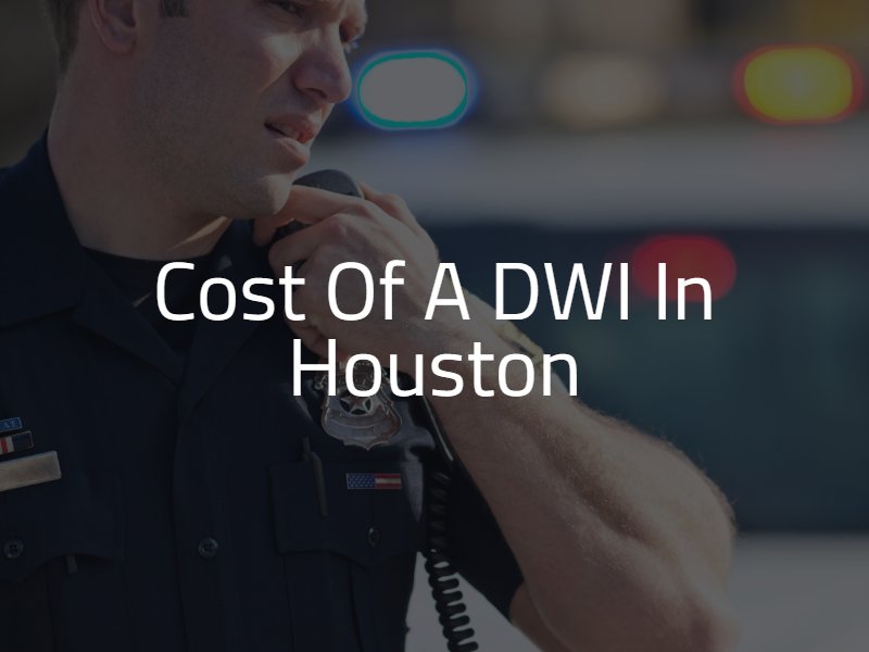 Cost of a DWI in Houston
